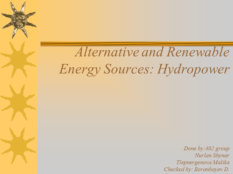 Alternative and Renewable Energy Sources: Hydropower     Done by:402 group Nurlan